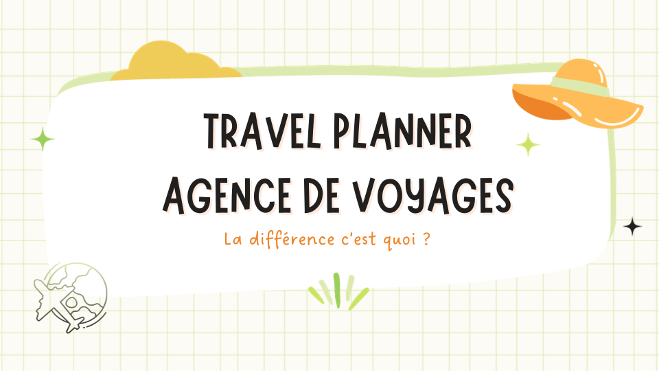 Travel Planner – Agence de Voyages : la différence c’est quoi ...